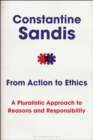 From Action to Ethics : A Pluralistic Approach to Reasons and Responsibility - Book