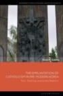 The Emplantation of Catholicism in Pre-modern Korea : Texts, Teachings and Gender Relations - Book