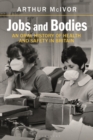 Jobs and Bodies : An Oral History of Health and Safety in Britain - Book