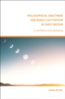 Philosophical Enactment and Bodily Cultivation in Early Daoism : In the Matrix of the Daodejing - Book