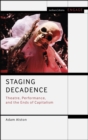Staging Decadence : Theatre, Performance, and the Ends of Capitalism - eBook