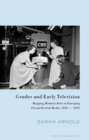 Gender and Early Television : Mapping Women’s Role in Emerging US and British Media, 1850-1950 - Book