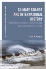 Climate Change and International History : Negotiating Science, Global Change, and Environmental Justice - eBook