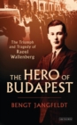 The Hero of Budapest : The Triumph and Tragedy of Raoul Wallenberg - Book