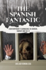 The Spanish Fantastic : Contemporary Filmmaking in Horror, Fantasy and Sci-fi - Book