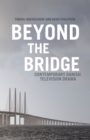 Beyond The Bridge : Contemporary Danish Television Drama - Book