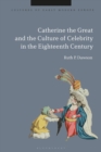 Catherine the Great and the Culture of Celebrity in the Eighteenth Century - Book