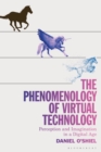 The Phenomenology of Virtual Technology : Perception and Imagination in a Digital Age - Book