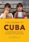 The Cinema of Cuba : Contemporary Film and the Legacy of Revolution - Book