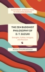 The Zen Buddhist Philosophy of D. T. Suzuki : Strengths, Foibles, Intrigues, and Precision - Book