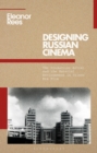 Designing Russian Cinema : The Production Artist and the Material Environment in Silent Era Film - Book