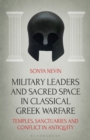Military Leaders and Sacred Space in Classical Greek Warfare : Temples, Sanctuaries and Conflict in Antiquity - Book