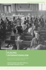 Placing Internationalism : International Conferences and the Making of the Modern World - Book