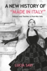 A New History of "Made in Italy" : Fashion and Textiles in Post-War Italy - Book