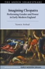 Imagining Cleopatra : Performing Gender and Power in Early Modern England - Book