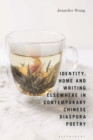 Identity, Home and Writing Elsewhere in Contemporary Chinese Diaspora Poetry - Book