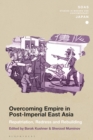 Overcoming Empire in Post-Imperial East Asia : Repatriation, Redress and Rebuilding - Book