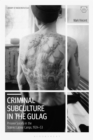 Criminal Subculture in the Gulag : Prisoner Society in the Stalinist Labour Camps - Book