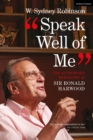 Speak Well of Me : The Authorised Biography of Sir Ronald Harwood - Book