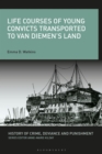 Life Courses of Young Convicts Transported to Van Diemen's Land - Book