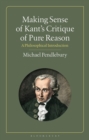 Making Sense of Kant's "Critique of Pure Reason" : A Philosophical Introduction - Book
