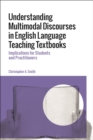 Understanding Multimodal Discourses in English Language Teaching Textbooks : Implications for Students and Practitioners - Book