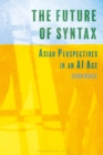 The Future of Syntax : Asian Perspectives in an AI Age - eBook