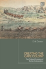 Creating the Cape Colony : The Political Economy of Settler Colonization - Book
