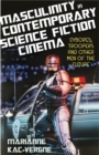 Masculinity in Contemporary Science Fiction Cinema : Cyborgs, Troopers and Other Men of the Future - Book