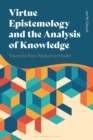 Virtue Epistemology and the Analysis of Knowledge : Toward a Non-Reductive Model - eBook
