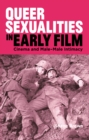 Queer Sexualities in Early Film : Cinema and Male-Male Intimacy - Book