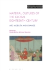 Material Cultures of the Global Eighteenth Century : Art, Mobility, and Change - Book