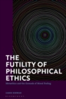 The Futility of Philosophical Ethics : Metaethics and the Grounds of Moral Feeling - eBook