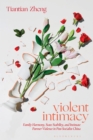 Violent Intimacy : Family Harmony, State Stability, and Intimate Partner Violence in Post-Socialist China - Book