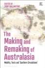 The Making and Remaking of Australasia : Mobility, Texts and ‘Southern Circulations’ - Book