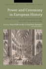 Power and Ceremony in European History : Rituals, Practices and Representative Bodies since the Late Middle Ages - Book