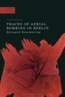 Traces of Aerial Bombing in Berlin : Entangled Remembering - Book