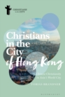 Christians in the City of Hong Kong : Chinese Christianity in Asia's World City - Book