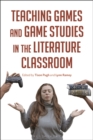 Teaching Games and Game Studies in the Literature Classroom - eBook