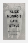 Alice Munro's Late Style : 'Writing is the Final Thing' - eBook