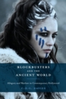 Blockbusters and the Ancient World : Allegory and Warfare in Contemporary Hollywood - Book