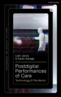 Postdigital Performances of Care : Technology & Pandemic - Book