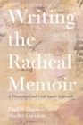 Writing the Radical Memoir : A Theoretical and Craft-based Approach - eBook