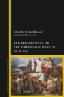New Perspectives on the Roman Civil Wars of 49–30 BCE - Book