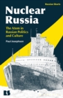 Nuclear Russia : The Atom in Russian Politics and Culture - Book