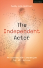 The Independent Actor : An Accessible Companion for All Actors - Book