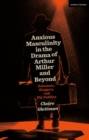 Anxious Masculinity in the Drama of Arthur Miller and Beyond : Salesmen, Sluggers, and Big Daddies - eBook
