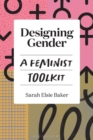 Designing Gender : A Feminist Toolkit - Book