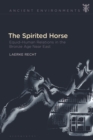 The Spirited Horse : Equid-Human Relations in the Bronze Age Near East - Book