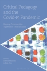 Critical Pedagogy and the Covid-19 Pandemic : Keeping Communities Together in Times of Crisis - Book